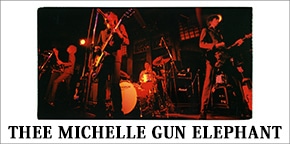 THEE MICHELLE GUN ELEPHANT